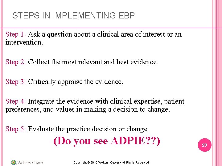 STEPS IN IMPLEMENTING EBP Step 1: Ask a question about a clinical area of STEPS IN IMPLEMENTING EBP Step 1: Ask a question about a clinical area of