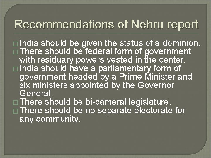 Recommendations of Nehru report � India should be given the status of a dominion.