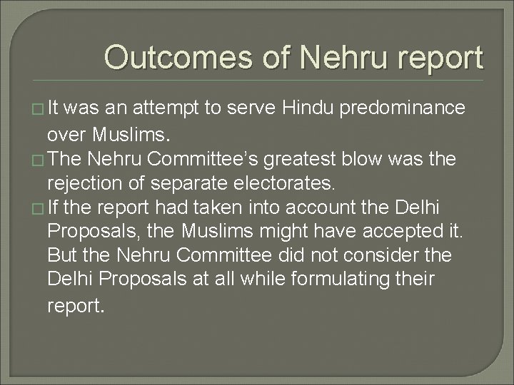 Outcomes of Nehru report � It was an attempt to serve Hindu predominance over