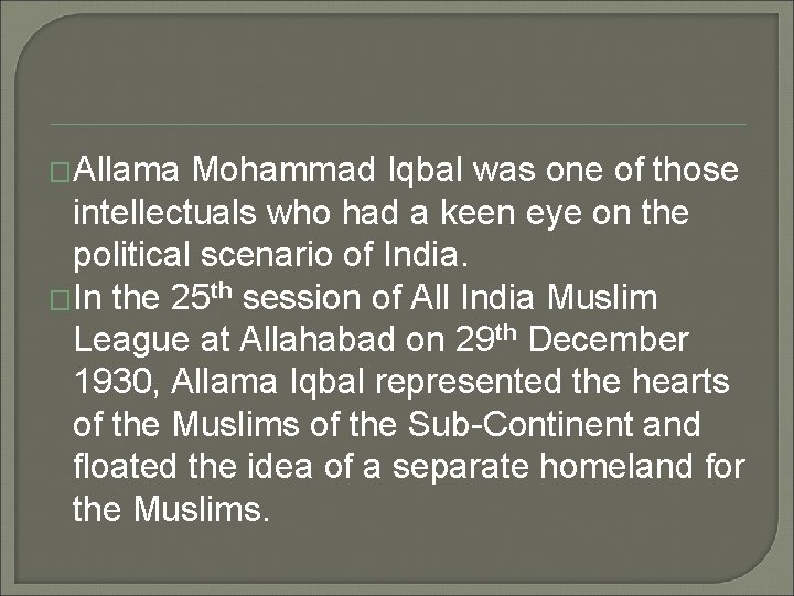 �Allama Mohammad Iqbal was one of those intellectuals who had a keen eye on