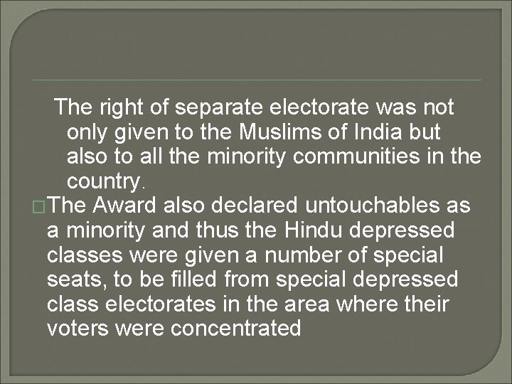 The right of separate electorate was not only given to the Muslims of India