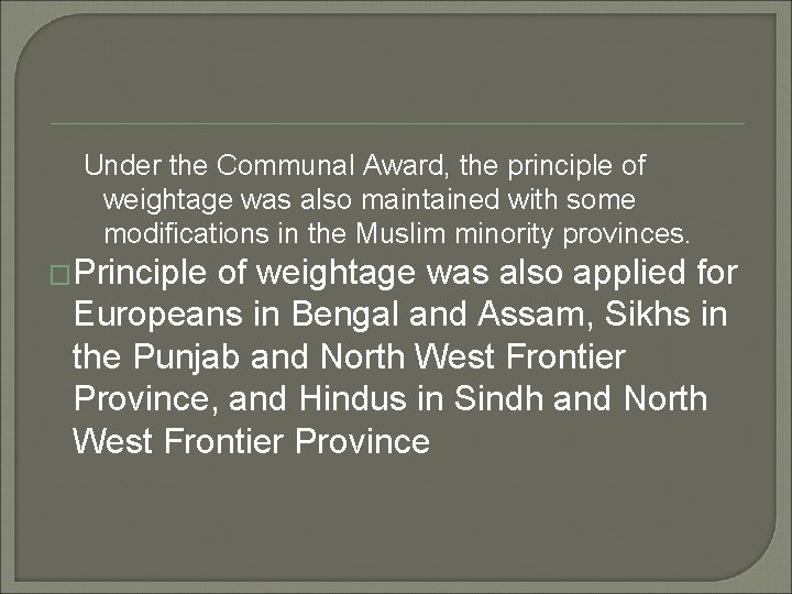 Under the Communal Award, the principle of weightage was also maintained with some modifications