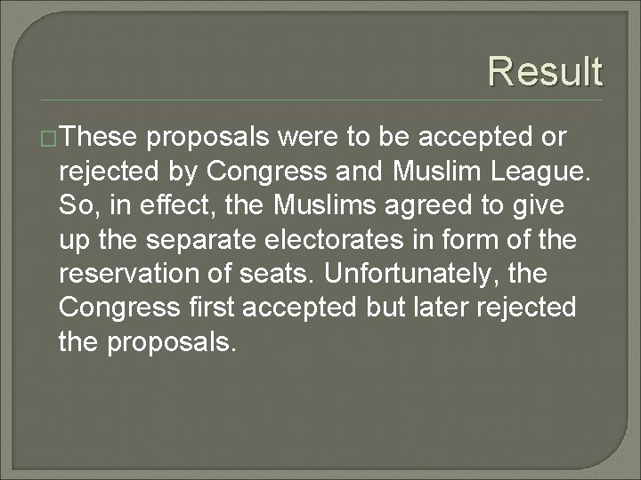 Result �These proposals were to be accepted or rejected by Congress and Muslim League.