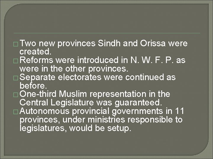 � Two new provinces Sindh and Orissa were created. � Reforms were introduced in