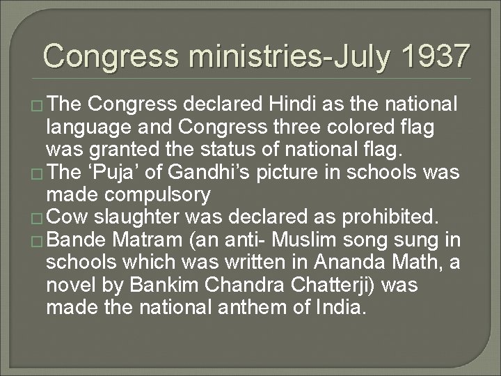 Congress ministries-July 1937 � The Congress declared Hindi as the national language and Congress