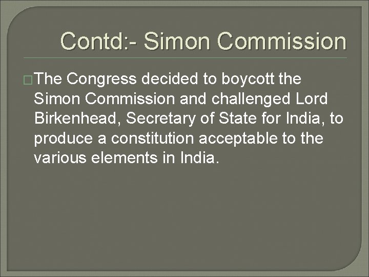 Contd: - Simon Commission �The Congress decided to boycott the Simon Commission and challenged