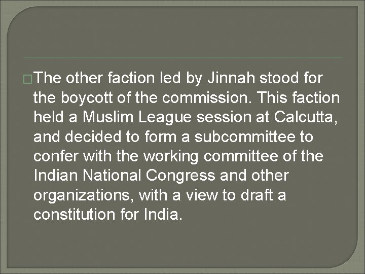 �The other faction led by Jinnah stood for the boycott of the commission. This