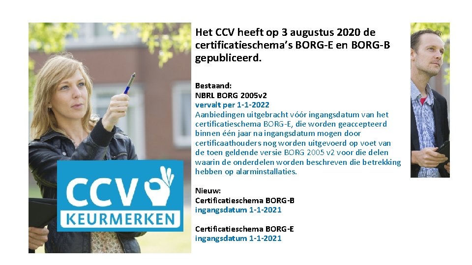 Het CCV heeft op 3 augustus 2020 de certificatieschema’s BORG-E en BORG-B gepubliceerd. Bestaand: