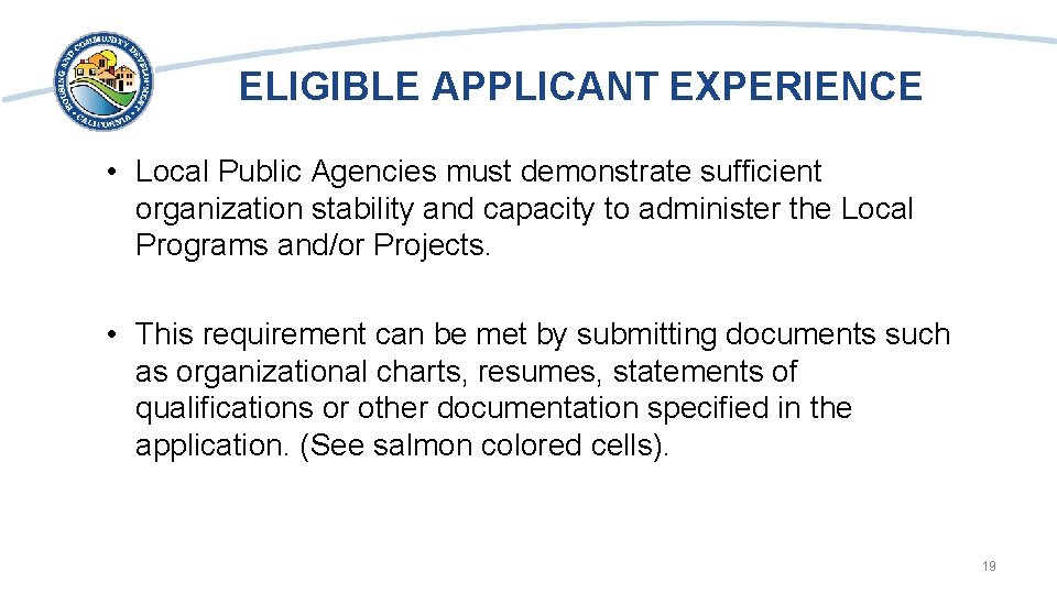 ELIGIBLE APPLICANT EXPERIENCE • Local Public Agencies must demonstrate sufficient organization stability and capacity