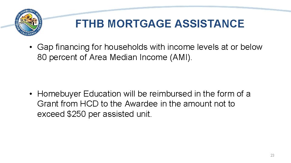 FTHB MORTGAGE ASSISTANCE • Gap financing for households with income levels at or below