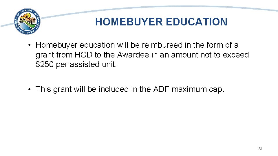 HOMEBUYER EDUCATION • Homebuyer education will be reimbursed in the form of a grant