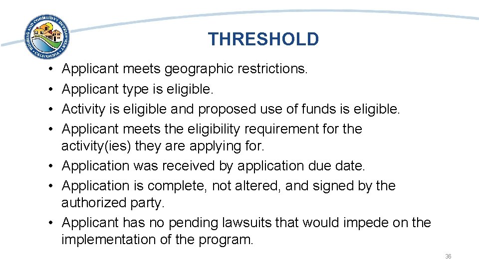 THRESHOLD • • Applicant meets geographic restrictions. Applicant type is eligible. Activity is eligible