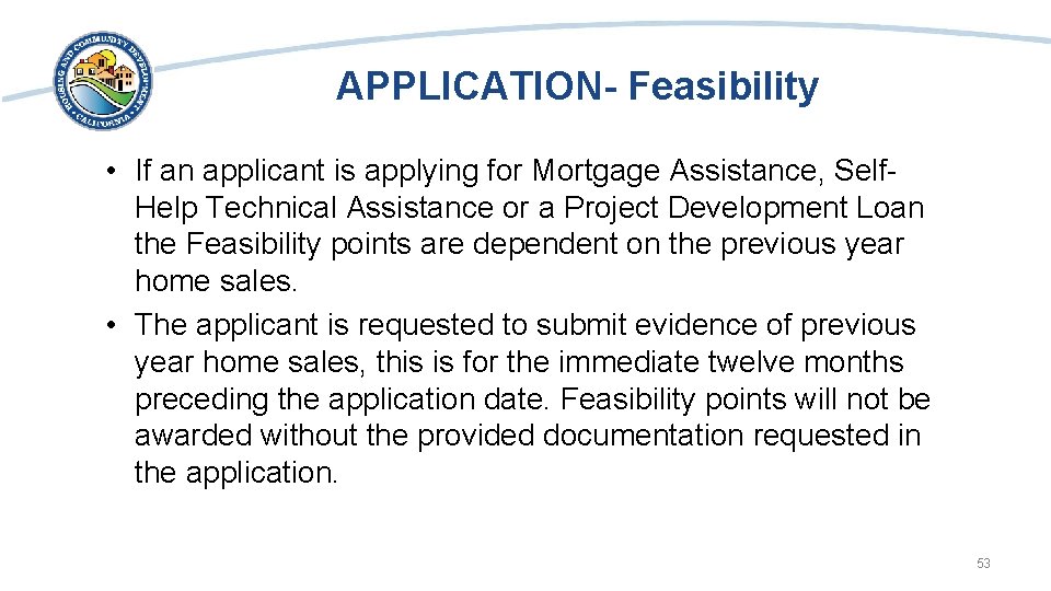 APPLICATION- Feasibility • If an applicant is applying for Mortgage Assistance, Self. Help Technical