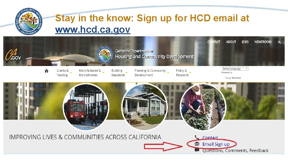 Stay in the know: Sign up for HCD email at www. hcd. ca. gov