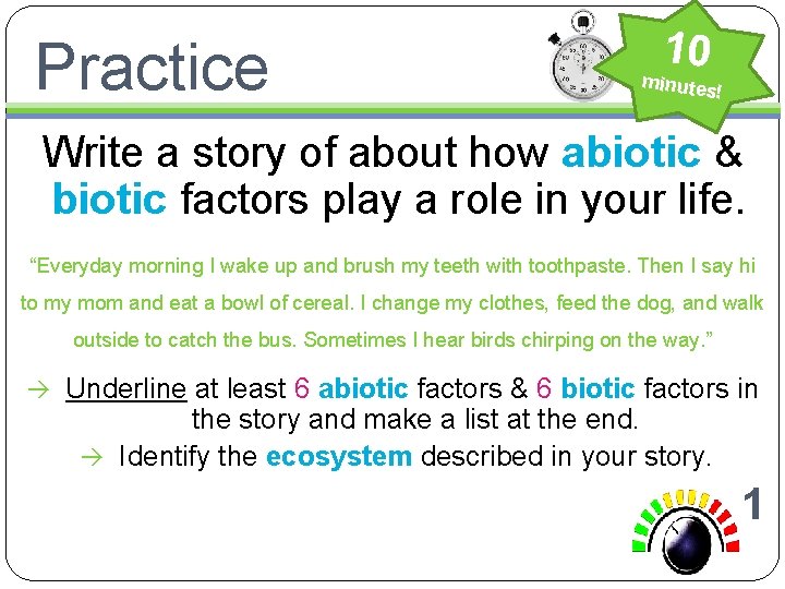 Practice 10 minutes ! Write a story of about how abiotic & biotic factors