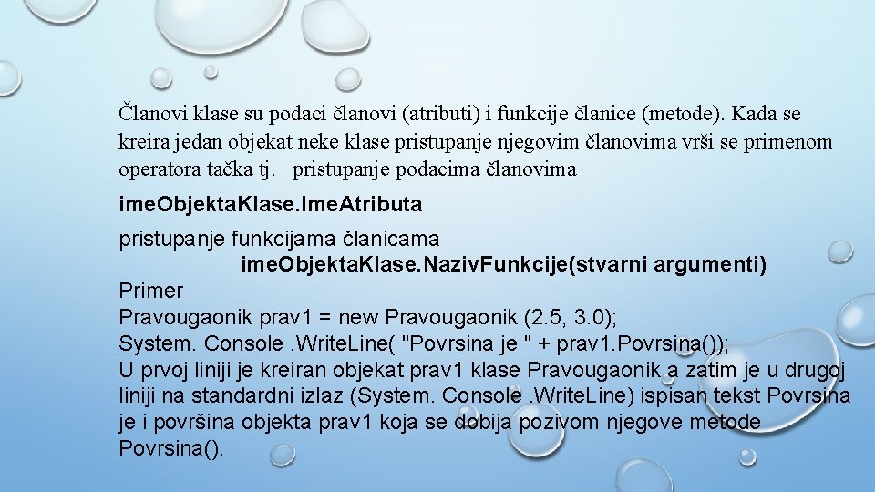 Članovi klase su podaci članovi (atributi) i funkcije članice (metode). Kada se kreira jedan