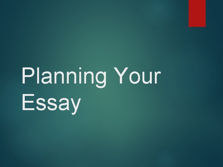 Planning Your Essay 