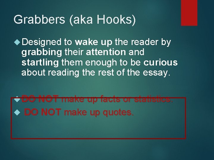 Grabbers (aka Hooks) Designed to wake up the reader by grabbing their attention and