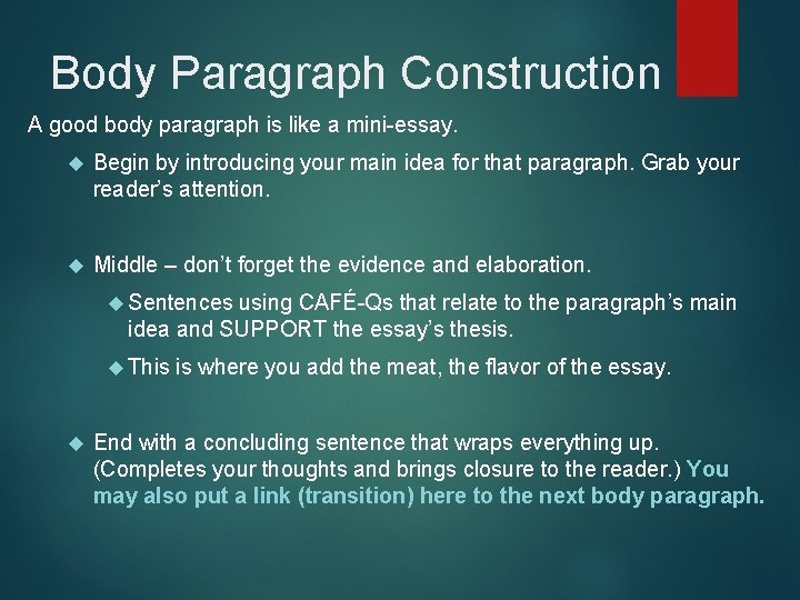 Body Paragraph Construction A good body paragraph is like a mini-essay. Begin by introducing