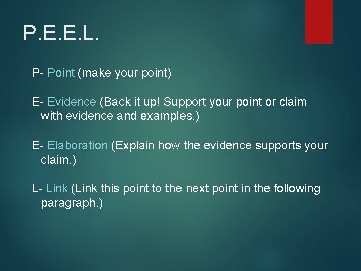 P. E. E. L. P- Point (make your point) E- Evidence (Back it up!