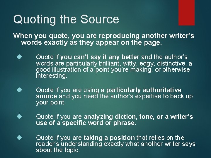 Quoting the Source When you quote, you are reproducing another writer’s words exactly as