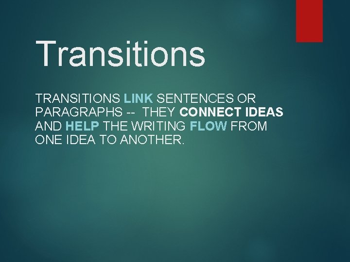 Transitions TRANSITIONS LINK SENTENCES OR PARAGRAPHS -- THEY CONNECT IDEAS AND HELP THE WRITING