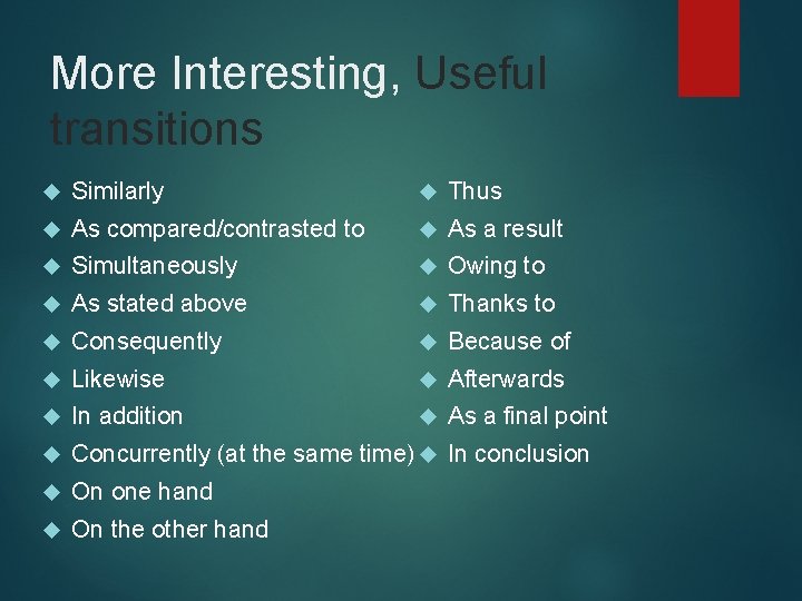 More Interesting, Useful transitions Similarly Thus As compared/contrasted to As a result Simultaneously Owing