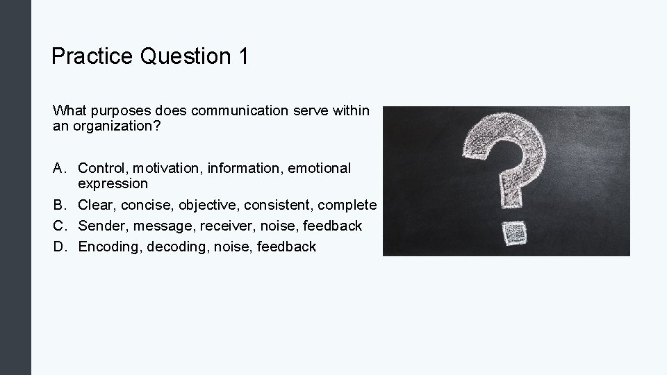 Practice Question 1 What purposes does communication serve within an organization? A. Control, motivation,