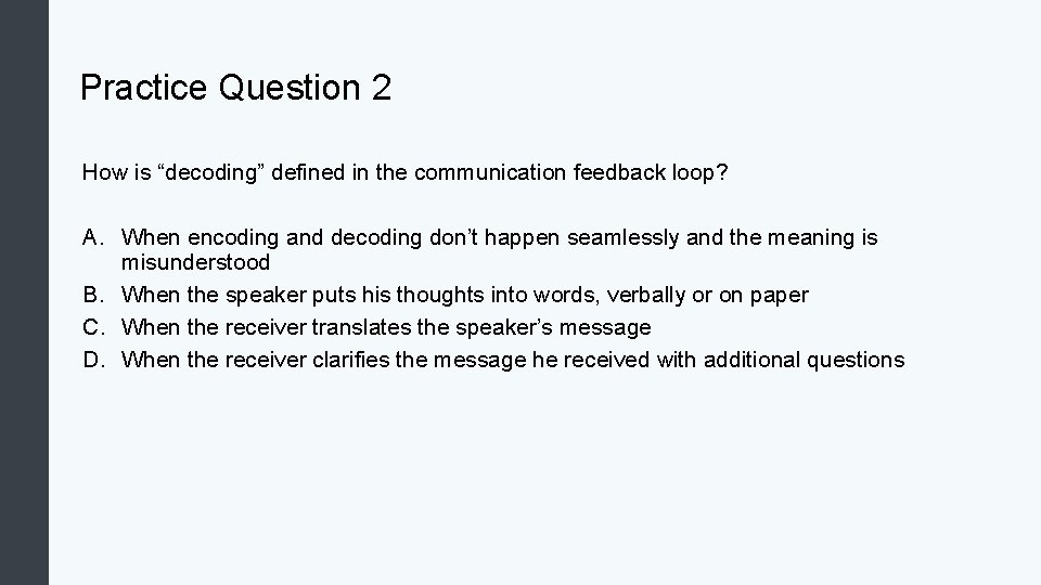 Practice Question 2 How is “decoding” defined in the communication feedback loop? A. When