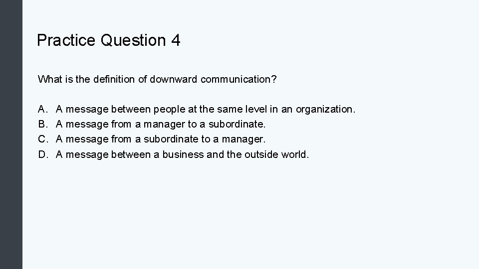 Practice Question 4 What is the definition of downward communication? A. B. C. D.