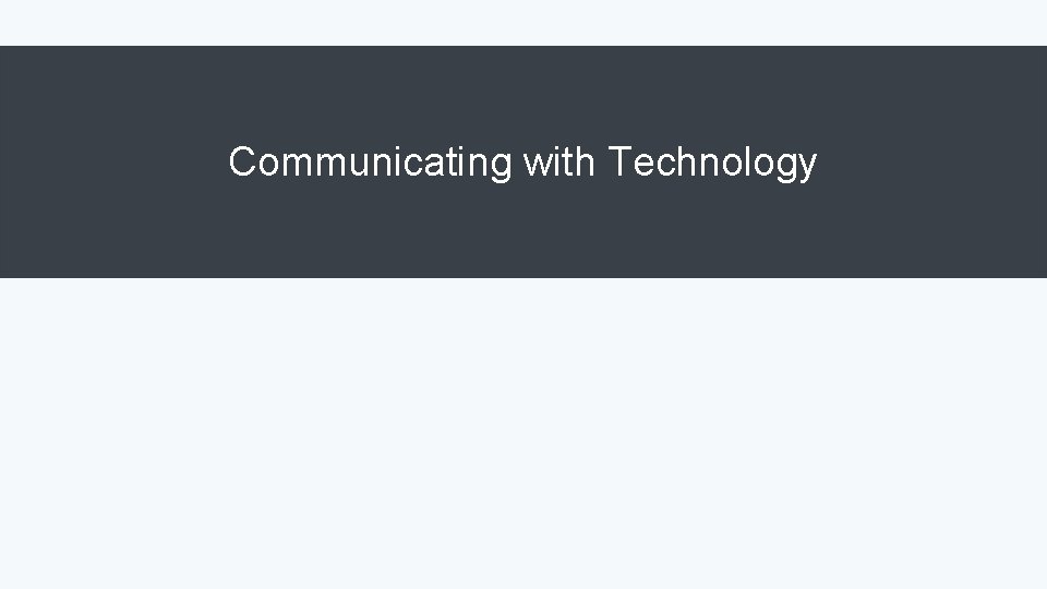 Communicating with Technology 