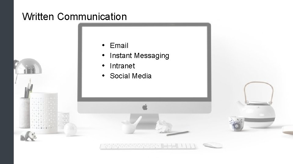 Written Communication • • Email Instant Messaging Intranet Social Media 