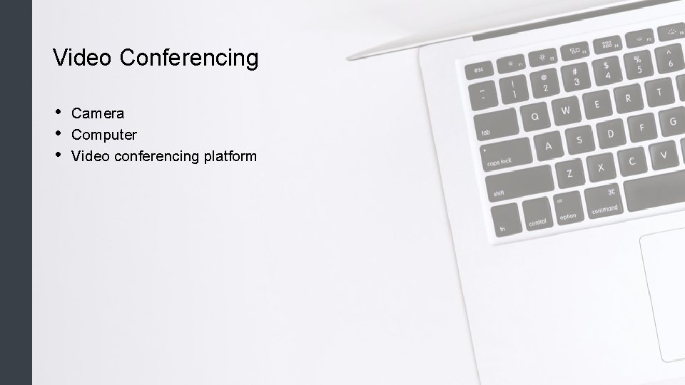 Video Conferencing • • • Camera Computer Video conferencing platform 