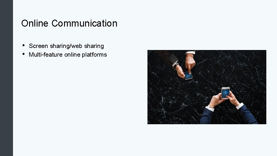 Online Communication • • Screen sharing/web sharing Multi-feature online platforms 