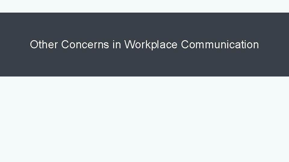 Other Concerns in Workplace Communication 