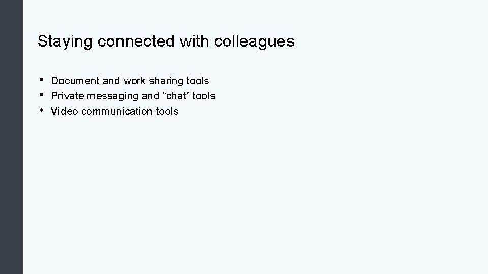 Staying connected with colleagues • • • Document and work sharing tools Private messaging