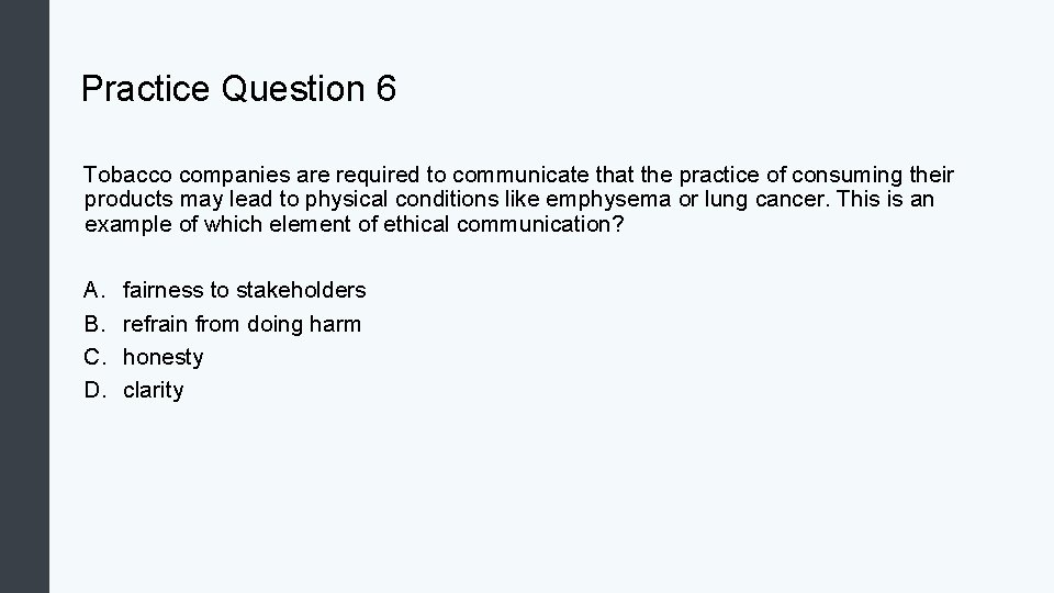 Practice Question 6 Tobacco companies are required to communicate that the practice of consuming