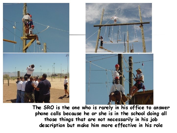The SRO is the one who is rarely in his office to answer phone