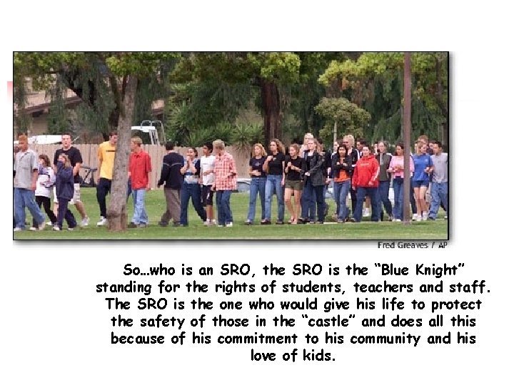 So…who is an SRO, the SRO is the “Blue Knight” standing for the rights