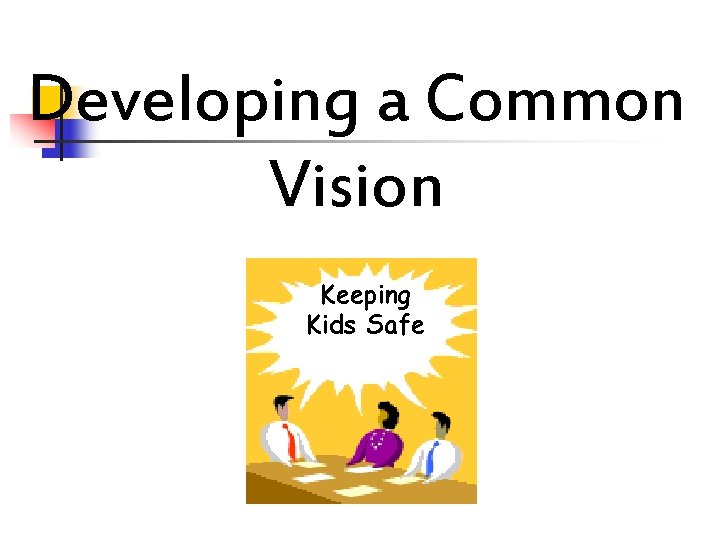 Developing a Common Vision Keeping Kids Safe 
