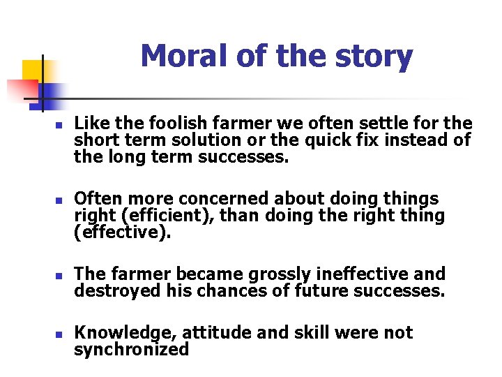 Moral of the story n n Like the foolish farmer we often settle for