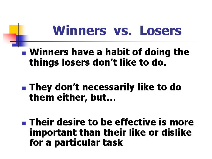 Winners vs. Losers n n n Winners have a habit of doing the things