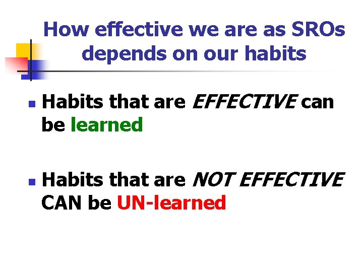 How effective we are as SROs depends on our habits n n Habits that