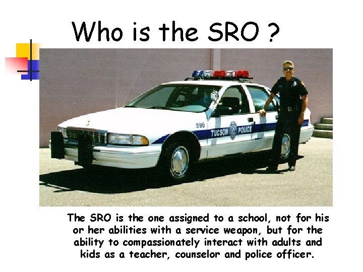 Who is the SRO ? The SRO is the one assigned to a school,