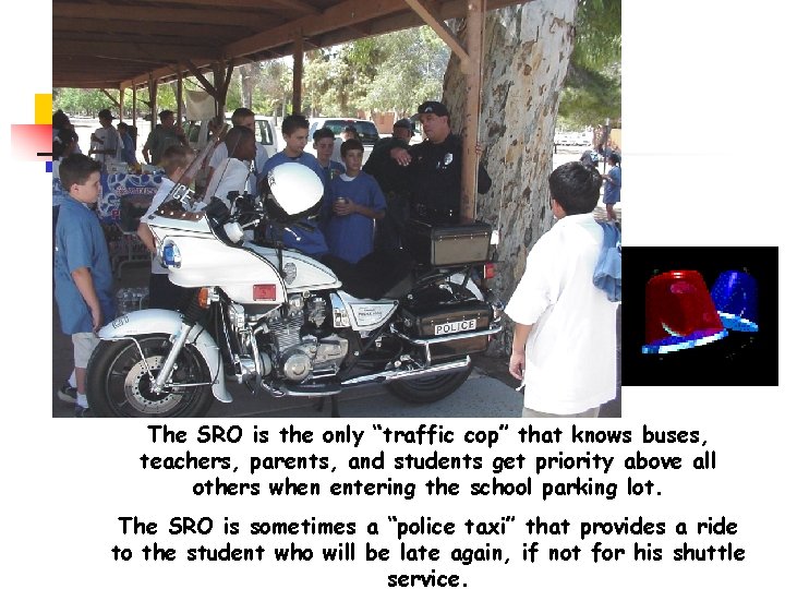 The SRO is the only “traffic cop” that knows buses, teachers, parents, and students