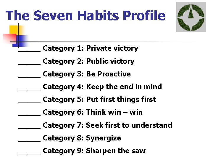 The Seven Habits Profile _____ Category 1: Private victory _____ Category 2: Public victory