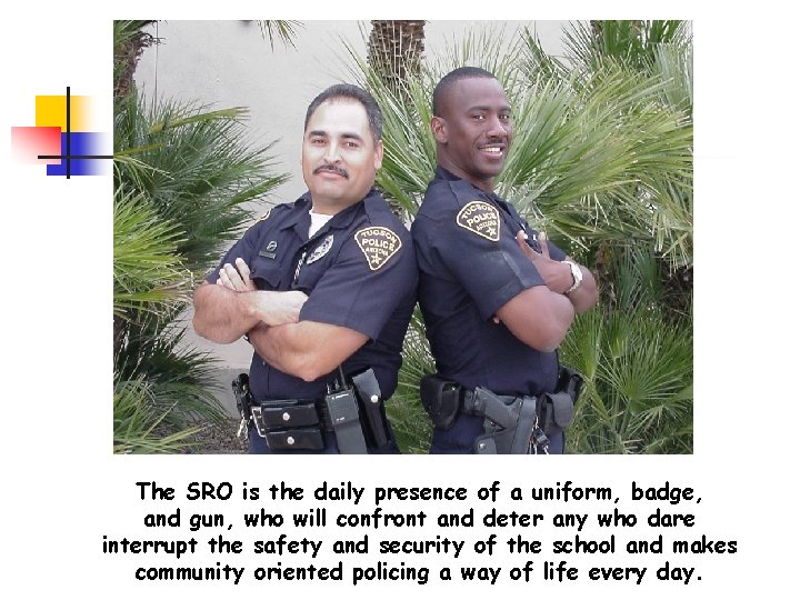 The SRO is the daily presence of a uniform, badge, and gun, who will