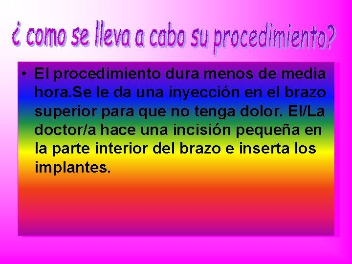  • El procedimiento dura menos de media hora. Se le da una inyección