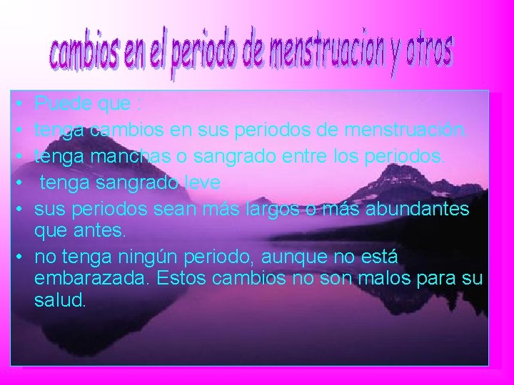  • • • Puede que : tenga cambios en sus periodos de menstruación.