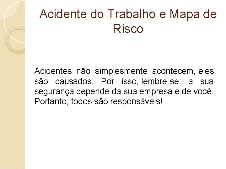 Acidente do Trabalho e Mapa de Risco Acidentes não simplesmente acontecem, eles são causados.